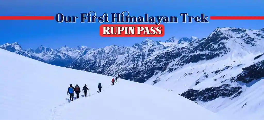 Our First Himalayan Trek - Rupin Pass Trek 